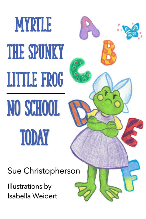 MYRTLE THE SPUNKY LITTLE FROG: NO SCHOOL TODAY - CHRISTOPHERSON. SUE