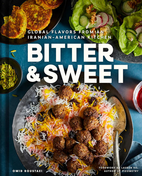 BITTER & SWEET: IRANIAN-AMERICAN KITCHEN - ROUSTAEI. OMID