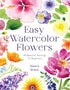 EASY WATERCOLOR FLOWERS: 45 BEAUTIFUL PAINTINGS FOR BEGINNERS - ROSEN. BIANCA