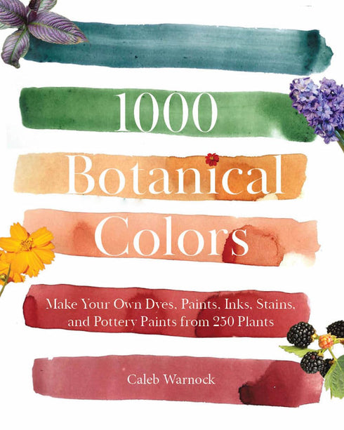 100 BOTANICAL COLORS: MAKE YOUR OWN ...FROM PLANTS - WARNOCK. CALEB