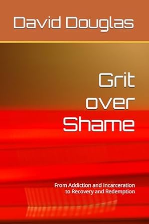 GRIT OVER SHAME - DOUGLAS. DAVID A.