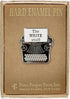 ENAMEL PIN TYPEWRITER