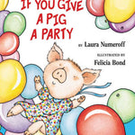 If You Give A Pig A Party by Numeroff. Laura Joffe ; Bond. Felicia 9780060283261