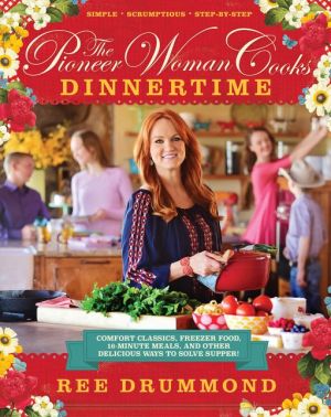 The Pioneer Woman Cooks--Dinnertime: Comfort Classics, Freezer Food, 16-Minute M 9780062225245_3594b53d-9bd9-494a-a18c-9dfdd1a28854