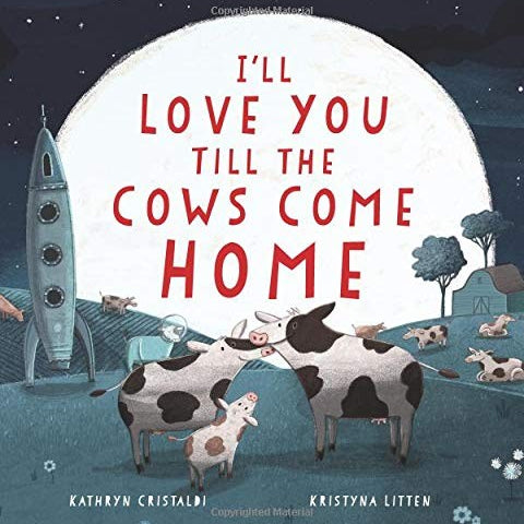 I'Ll Love You Till The Cows Come Home by Cristaldi. Kathryn ; Litten. Kristyna 9780062574206_47046c8b-d542-4021-b20c-eddb6c071776