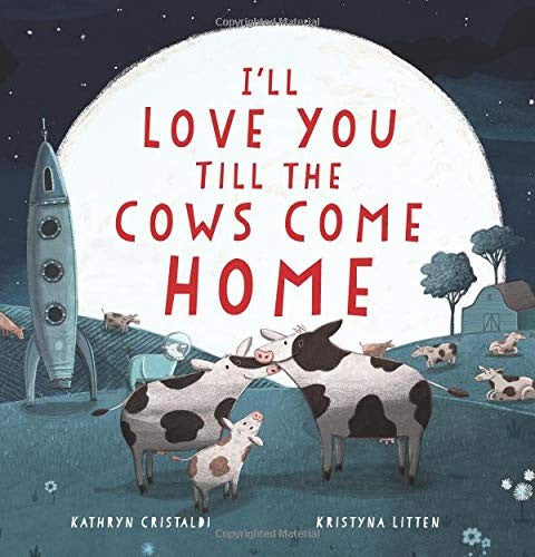 I'Ll Love You Till The Cows Come Home by Cristaldi. Kathryn ; Litten. Kristyna 9780062574206_47046c8b-d542-4021-b20c-eddb6c071776