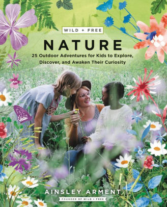 WILD AND FREE NATURE: 25 OUTDOOR ADVENTURES FOR KIDS TO EXPLORE, DISCOVER, AND A 9780062916570_875094df-14c8-4236-b3c3-ddb98268d116