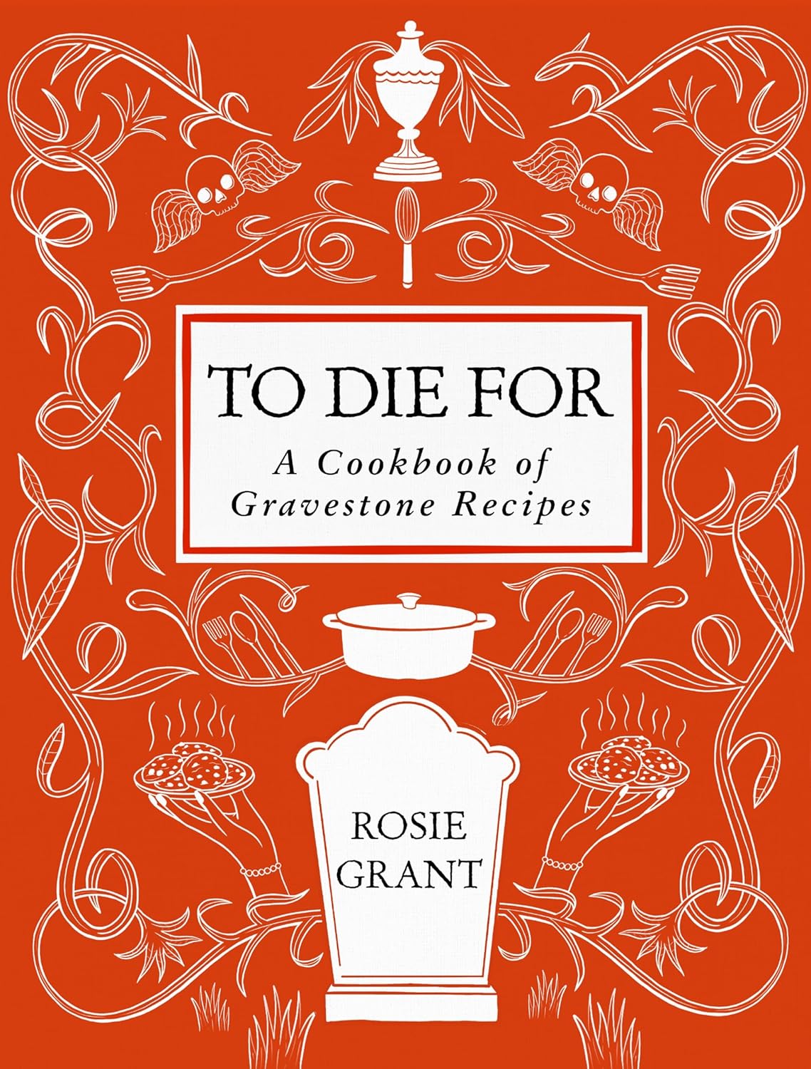 To Die For: A Cookbook Of Gravestone Recipes by Grant. Rosie 9780063424401