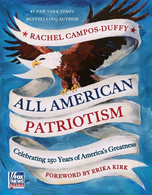 All American Patriotism: Celebrating 250 Years of America's Greatness by Campos-Duffy. Rachel 20 9780063515277