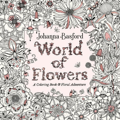 World Of Flowers: A Coloring Book And Floral Adventure by Basford. Johanna 9780143133827