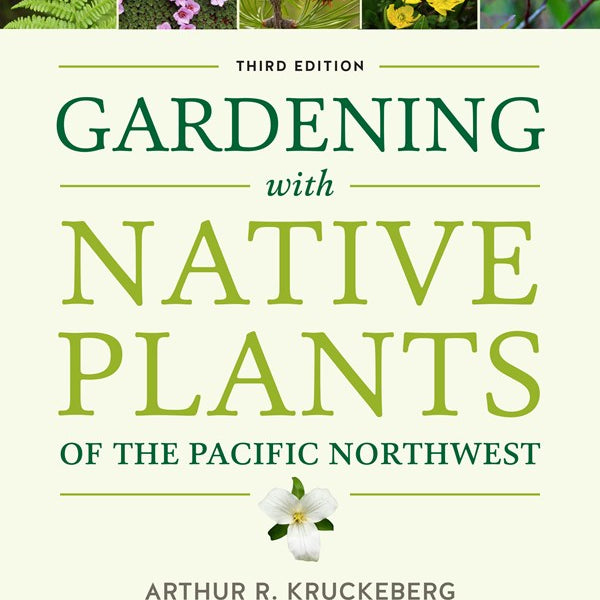 Gardening With Native Plants Of The Pacific Northwest by Kruckeber. Arthur R; Ch 9780295744155