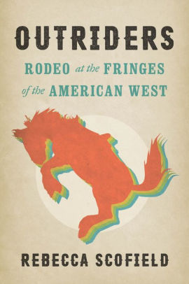 Outriders: Rodeo At The Fringes Of The American West by Scofield. Rebecca 9780295746777_7ad0325d-5145-4793-9e44-d87ff20f88c8