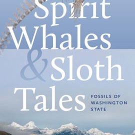 Spirit Whales And Sloth Tales: Fossils Of Washington State by Nesbitt. Elizabeth 9780295752327
