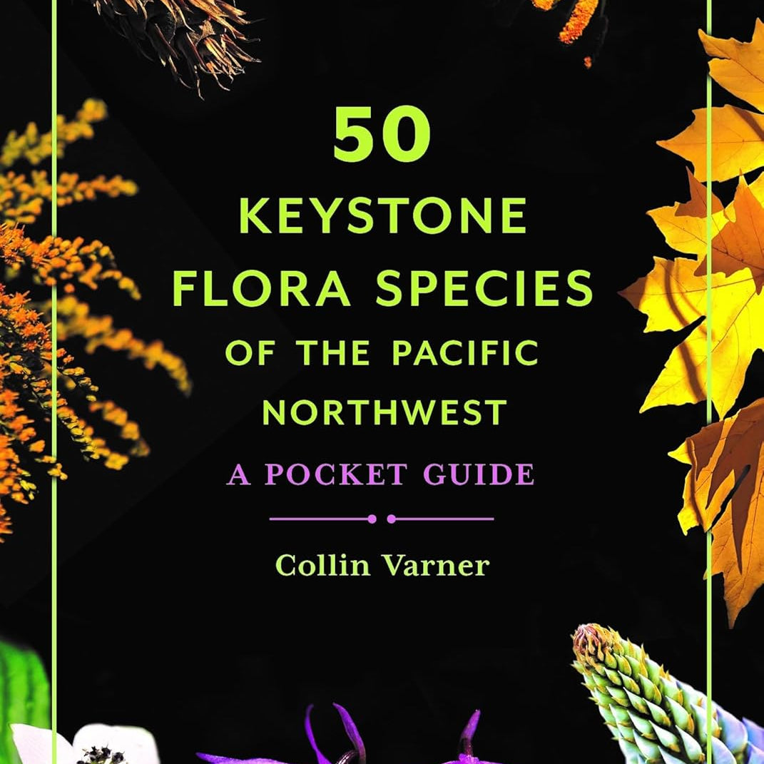 50 Keystone Flora Species Of The Pnw: A Pocket Guide by Varner. Collin 9780295752884