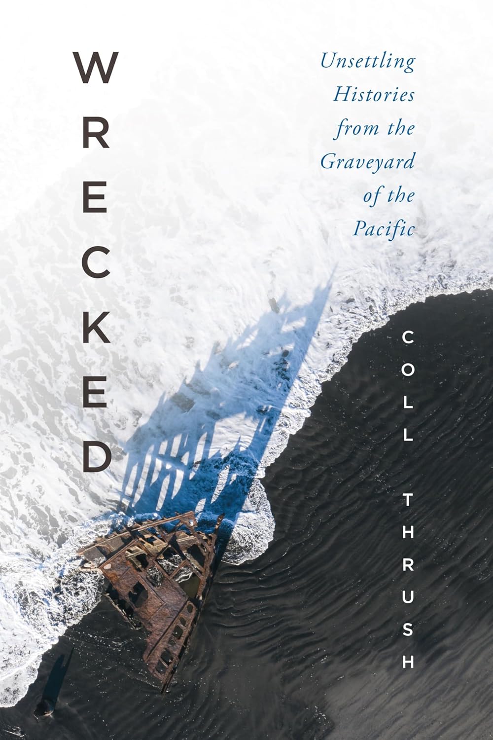 Wrecked: Unsettling Histories From The Graveyard Of The Pacific by Thrush. Coll 9780295753768