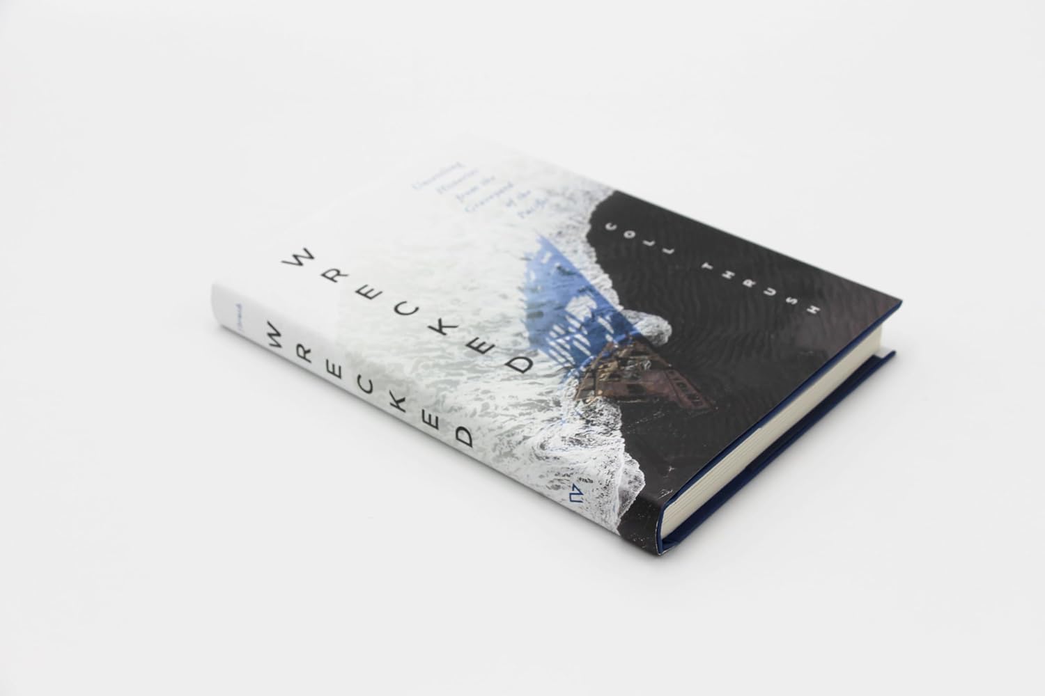 Wrecked: Unsettling Histories From The Graveyard Of The Pacific by Thrush. Coll 9780295753768_2