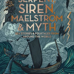 Serpent, Siren, Maelstrom, And Myth: Sea Stories And Folktales From Around The W 9780295754505