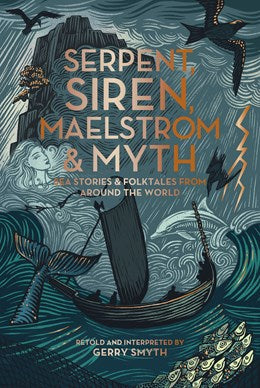 Serpent, Siren, Maelstrom, And Myth: Sea Stories And Folktales From Around The W 9780295754505