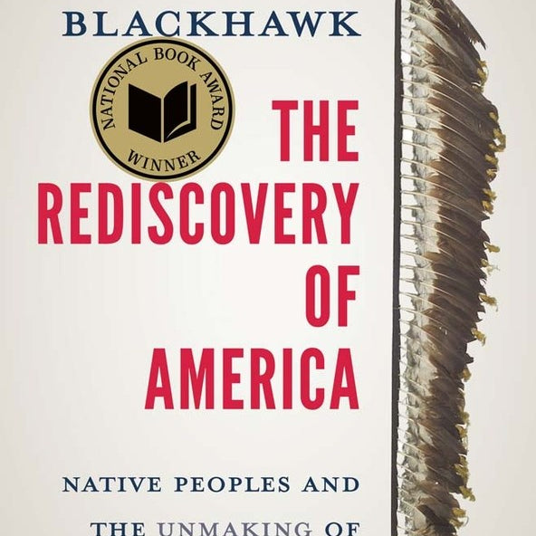 The Rediscovery of America: Native Peoples and the Unmaking of U.S. History by Blackhawk. Ned 20 9780300276671