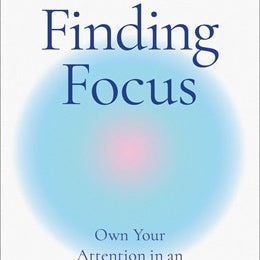 Finding Focus: Own Your Attention In An Age Of Distraction by Montminy. Zelana 9780306834332