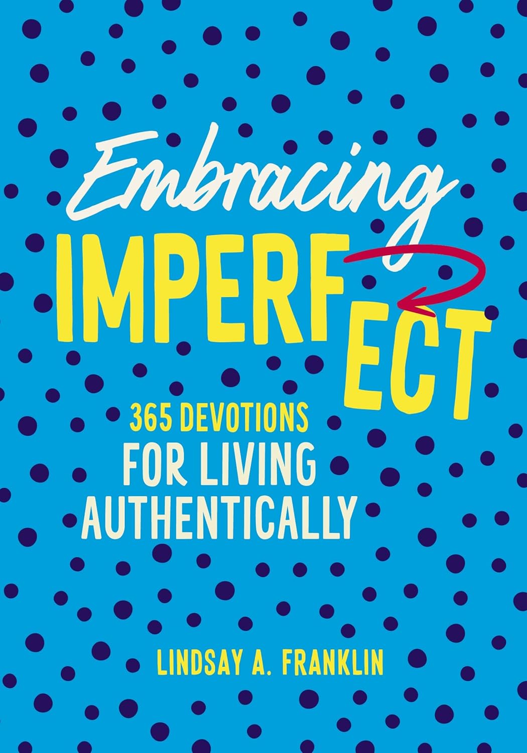 Embracing Imperfect: 365 Devotions For Living Authentically by Franklin. Lindsay 9780310155553