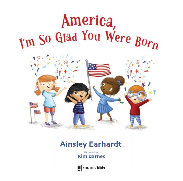 America, I'm So Glad You Were Born: Celebrating the County We Love by Earhardt. Ainsley 20 9780310184225_1