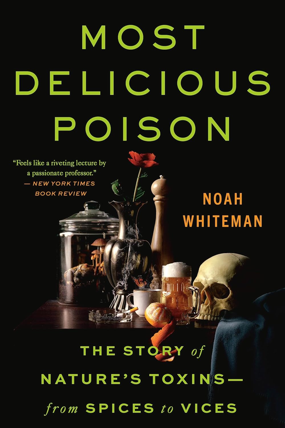 Most Delicious Poison: Story Of Nature's Toxins: From Spices To Vices by Whitema 9780316386678