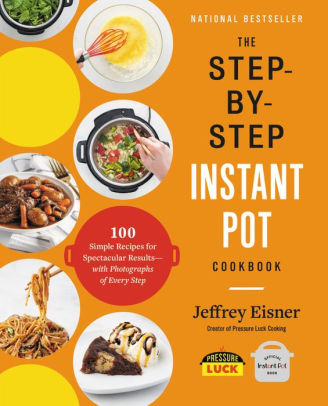 The Step-By-Step Instant Pot Cookbook: 100 Simple Recipes For Spectacular Result 9780316460835_035059cb-2954-42da-be6b-60b01be51f4e
