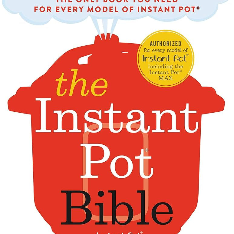 The Instant Pot Bible: More Than 350 Recipes And Strategies: The Only Book You N 20 9780316524612