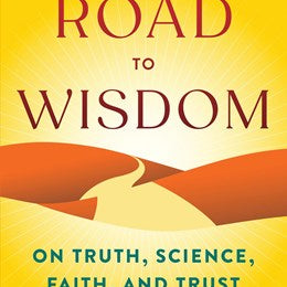 The Road To Wisdom: On Truth, Science, Faith, And Trust by Collins. Francis S. 9780316576307