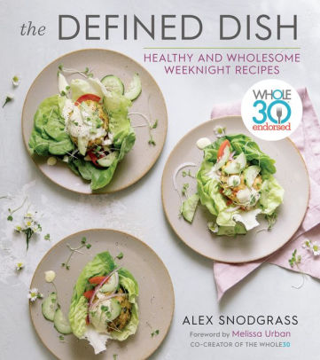 The Defined Dish: Whole30 Endorsed, Healthy And Wholesome Weeknight Recipes by S 9780358004417_35cbe3c5-0063-46af-9a73-b89d2651e1c9