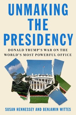 Unmaking The Presidency: Donald Trump's War On The World's Most Powerful Office 9780374175368_6c42f088-195d-402a-b027-045b94063997