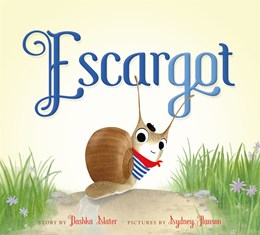 Escargot by Slater. Dashka, Illustrated by Hanson. Sydney 20 9780374302818