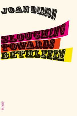 Slouching Towards Bethlehem by Didion, Joan 9780374531386_39a00c76-5881-467e-b378-3d5c8b045d11