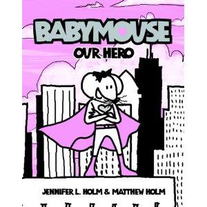 BABYMOUSE #2: OUR HERO - HOLM, JENNIFER L ; HOLM, MATTHEW CHILDRENS BOOKS Jerrol's Supplies