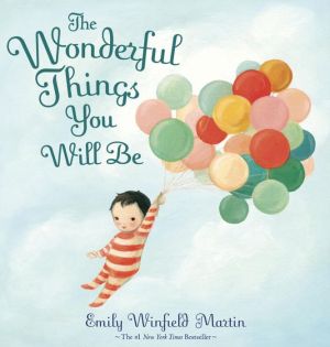 The Wonderful Things You Will Be by Martin. Emily Winfield 9780385376716_37d0ea0b-e148-4dce-b46c-a7b54e7a1307