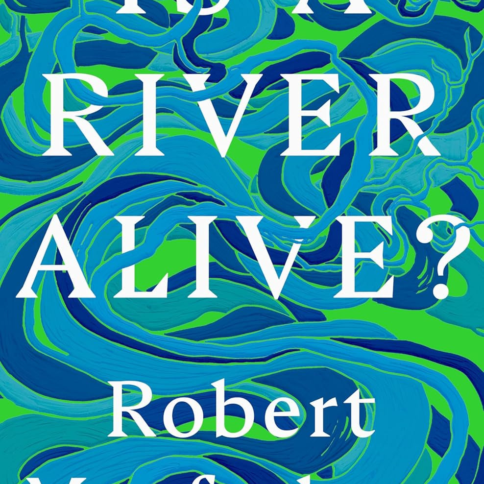 Is A River Alive? by Macfarlane. Robert 9780393242133