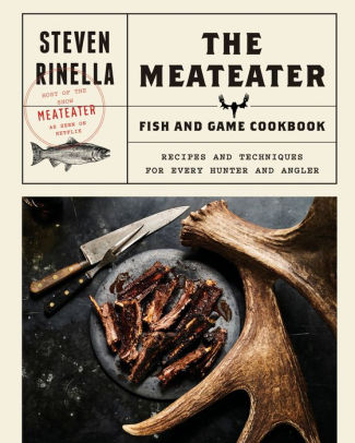 The Meateater Fish And Game Cookbook: Recipes And Techniques For Every Hunter An 9780399590078_4212a450-2852-4168-a125-d0bf50c0e318