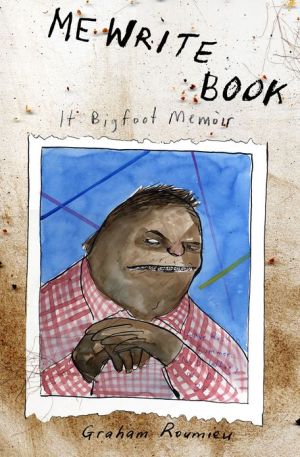 Me Write Book: It Bigfoot Memoir by Roumieu. Graham 9780452286856_a69e9f1e-cc30-4a30-8ae8-a9be7eb7390c