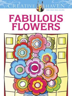 Creative Haven Fabulous Flowers Dover 9780486491585_05af8650-5b63-4a73-ae26-2fb25fb6bd58