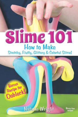 Slime 101: How To Make Stretchy, Fluffy, Glittery & Colorful Slime! by Wright. N 9780486820910_c4c34182-2ef6-4a8d-8fea-57b2e0df73ba