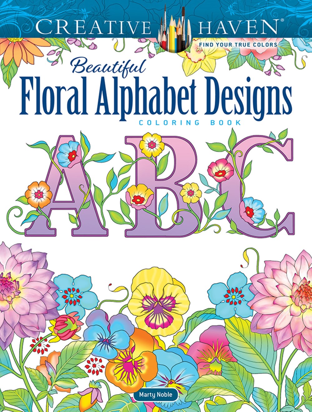 Creative Haven Beautiful Floral Alphabet Design Coloring Book by Noble. Marty 9780486850559