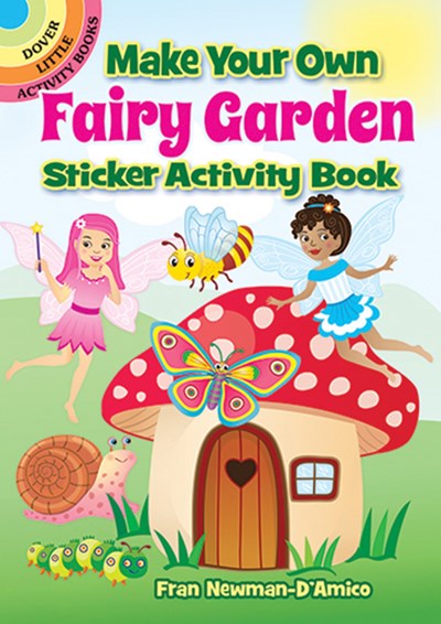 Make Your Own Fairy Garden Sticker Activity Book by Newman-D'Amico. Fran 9780486850634