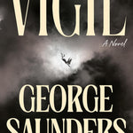 Vigil by Saunders. George 20 9780525509622_db25ea75-a975-4a0e-9cdb-d744e0d477fb