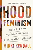 Hood Feminism: Notes From The Women That A Movement Forgot by Kendall. Mikki 9780525560548_94a9e2dd-ff54-433e-8724-ae98eaaffb2a