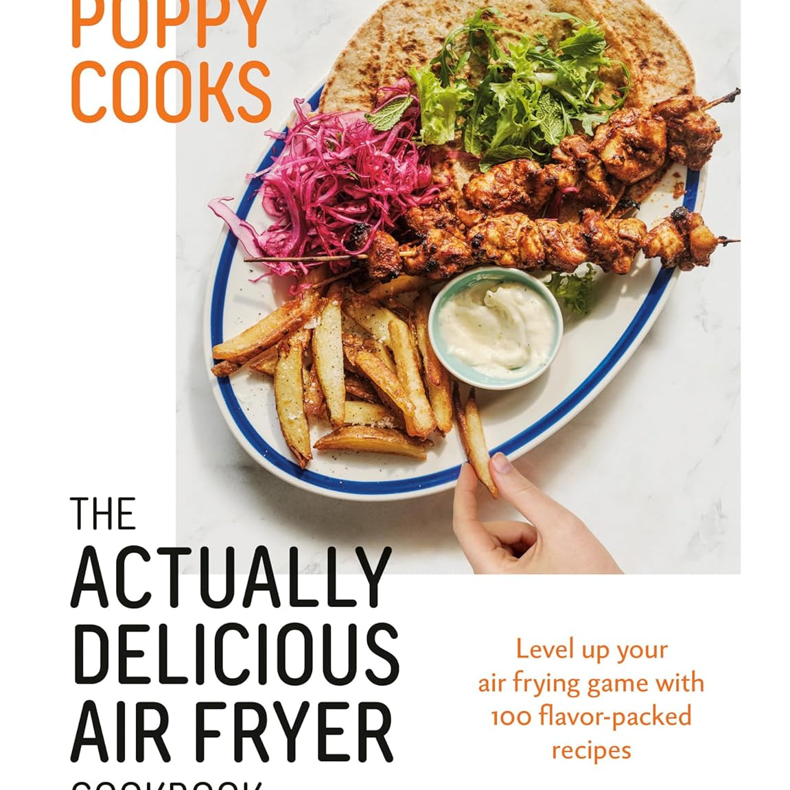 Poppy Cooks: The Actually Delicious Air Fryer Cookbook by O'toole. Poppy 9780525612940