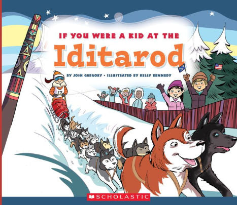 If You Were A Kid At The Iditarod (If You Were A Kid) by Gregory. Josh ; Kennedy 9780531243114_a30e8ce9-5f62-4cbd-baac-809c4030d7d9