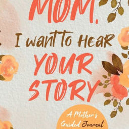 Mom, I Want To Hear Your Story: A Mother's Guided Journal To Share Her Life & He 9780578644059