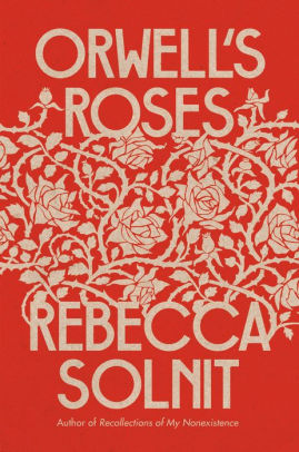 Orwell's Roses by Solnit. Rebecca 9780593083369
