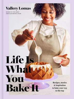 Life Is What You Bake It: Recipes, Stories, And Inspiration To Bake Your Way To 9780593137680